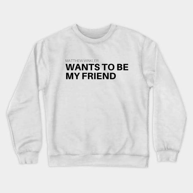 Matthew Winkler Want To Be My Friend Crewneck Sweatshirt by MatthewWinkler